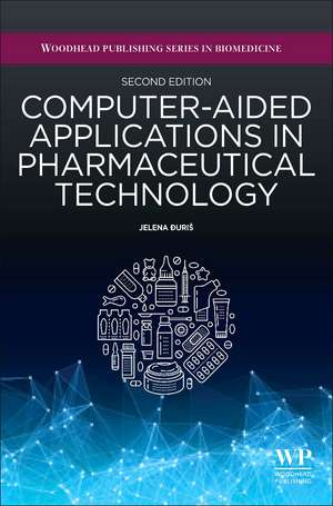 Computer-Aided Applications in Pharmaceutical Technology: Delivery Systems, Dosage Forms, and Pharmaceutical Unit Operations de Jelena Duris