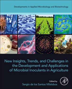 New Insights, Trends, and Challenges in the Development and Applications of Microbial Inoculants in Agriculture de Sergio de los Santos Villalobos