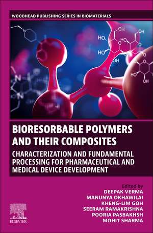 Bioresorbable Polymers and their Composites: Characterization and Fundamental Processing for Pharmaceutical and Medical Device Development de Deepak Verma