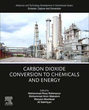 Advances and Technology Development in Greenhouse Gases: Emission, Capture and Conversion.: Carbon Dioxide Conversion to Chemicals and Energy de Mohammad Reza Rahimpour