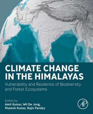 Climate Change in the Himalayas: Vulnerability and Resilience of Biodiversity and Forest Ecosystems de Amit Kumar