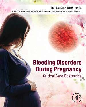 Bleeding Disorders During Pregnancy: Critical Care Obstetrics de Jorge Hidalgo