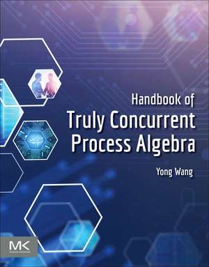 Handbook of Truly Concurrent Process Algebra de Yong Wang