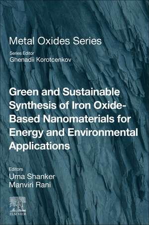 Green and Sustainable Synthesis of Iron Oxide-Based Nanomaterials for Energy and Environmental Applications de Uma Shanker