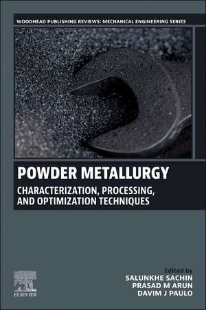 Powder Metallurgy: Characterization, Processing, and Optimization Techniques de Sachin Salunkhe