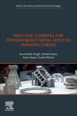 Machine Learning for Powder-Based Metal Additive Manufacturing de Gurminder Singh