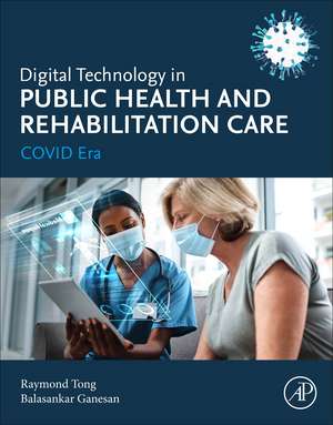 Digital Technology in Public Health and Rehabilitation Care: COVID Era de Raymond K. Y. Tong