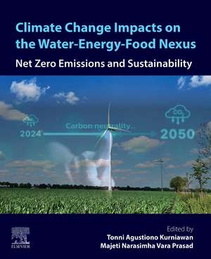 Climate Change Impacts on the Water-Energy-Food Nexus: Net Zero Emissions and Sustainability de Tonni Agustiono Kurniawan