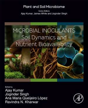 Microbial Inoculants: Soil Dynamics and Nutrient Bioavailability de Ajay Kumar