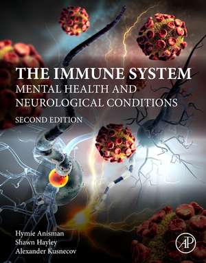 The Immune System: Mental Health and Neurological Conditions de Hymie Anisman