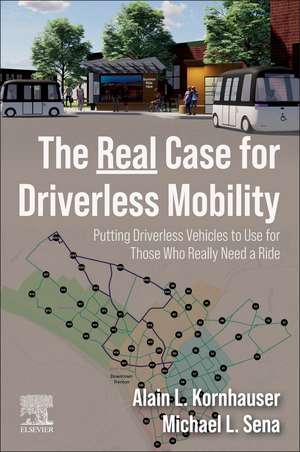 The Real Case for Driverless Mobility: Putting Driverless Vehicles to Use for Those Who Really Need a Ride de Alain L. Kornhauser