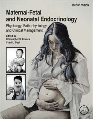 Maternal-Fetal and Neonatal Endocrinology: Physiology, Pathophysiology, and Clinical Management de Christopher Simon Kovács