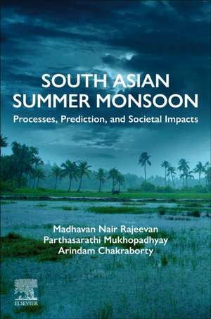 South Asian Summer Monsoon: Processes, Prediction, and Societal Impacts de Madhavan Nair Rajeevan