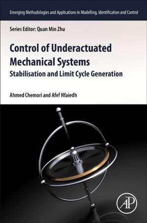 Control of Underactuated Mechanical Systems: Stabilisation and Limit Cycle Generation de Ahmed Chemori