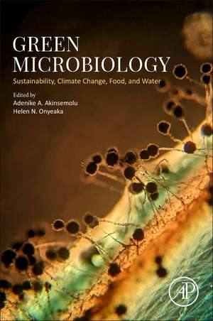 Green Microbiology: Sustainability, Climate Change, Food, and Water de Adenike A. Akinsemolu