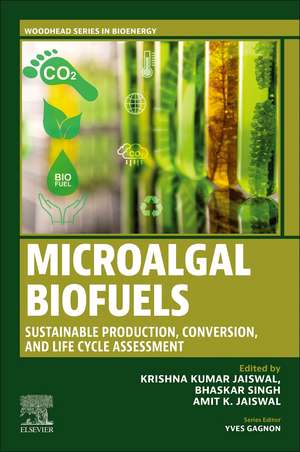 Microalgal Biofuels: Sustainable Production, Conversion, and Life Cycle Assessment de Krishna Kumar Jaiswal