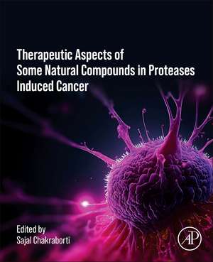 Therapeutics of Natural and Synthetic Compounds in Protease Induced Cancer de Sajal Chakraborti