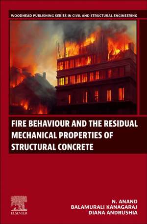 Fire Behaviour and the Residual Mechanical Properties of Structural Concrete de N. Anand