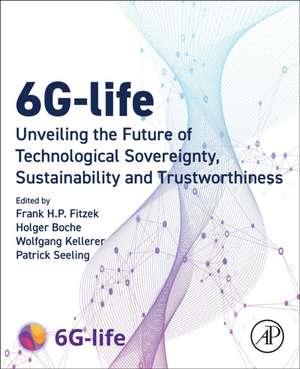 6G-life: Unveiling the Future of Technological Sovereignty, Sustainability and Trustworthiness de Frank H. P. Fitzek