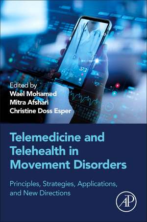 Telemedicine and Telehealth in Movement Disorders: Principles, Strategies, Applications, and New Directions de Wael Mohamed