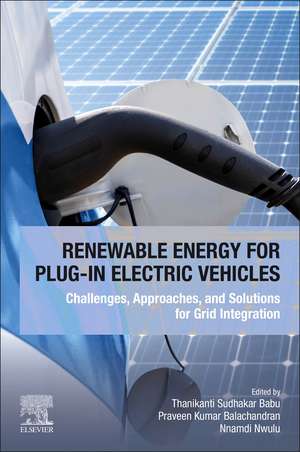 Renewable Energy for Plug-In Electric Vehicles: Challenges, Approaches, and Solutions for Grid Integration de Thanikanti Sudhakar Babu