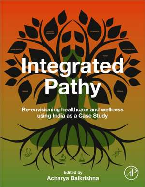 Integrated Pathy: Re-envisioning Healthcare and Wellness Using India as a Case Study de Acharya Balkrishna