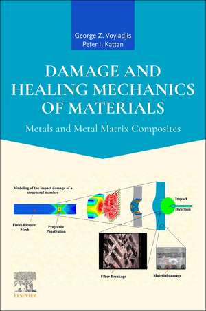 Damage and Healing Mechanics of Materials: Metals and Metal Matrix Composites de George Z. Voyiadjis