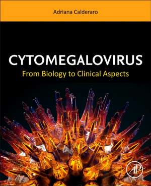 Cytomegalovirus: From Biology to Clinical Aspects de Adriana Calderaro