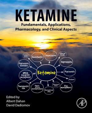 Ketamine: Fundamentals, Applications, Pharmacology, and Clinical Aspects de Albert Dahan