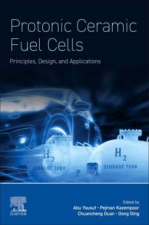 Protonic Ceramic Fuel Cells: Principles, Design, and Applications de Abu Yousuf