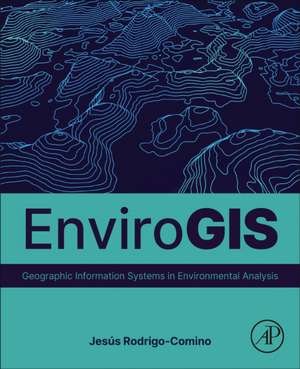 EnviroGIS: Geographic Information Systems in Environmental Analysis de Jesús Rodrigo-Comino