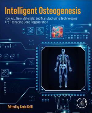 INTELLIGENT OSTEOGENESIS: How A.I., New Materials, and Manufacturing Technologies Are Reshaping Bone Regeneration de Carlo Galli