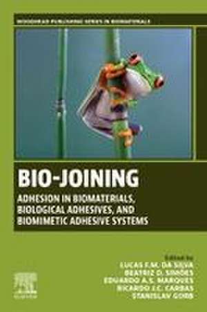 Bio-joining: Adhesion in Biomaterials, Biological Adhesives, and Biomimetic Adhesive Systems de Lucas F. M. da Silva