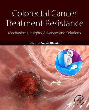 Colorectal Cancer Treatment Resistance: Mechanisms, Insights, Advances, and Solutions de Zodwa Dlamini