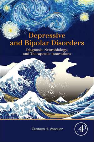 Depressive and Bipolar Disorders: Diagnosis, Neurobiology, and Therapeutic Innovations de Gustavo H. Vazquez