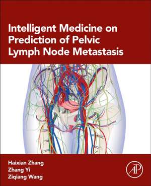 Intelligent Medicine on Prediction of Pelvic Lymph Node Metastasis de Haixian Zhang