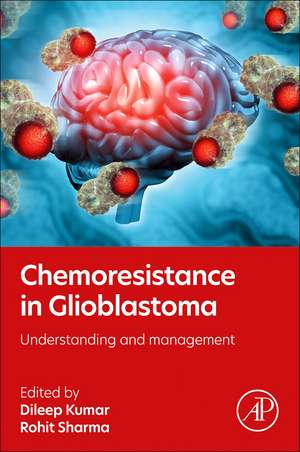 Chemoresistance in Glioblastoma: Understanding and management de Dileep Kumar