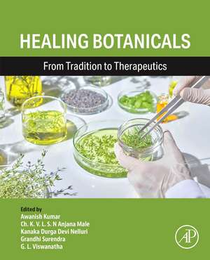 Healing Botanicals: From Tradition to Therapeutics de Awanish Kumar