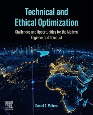 Technical and Ethical Optimization:: Challenges and Opportunities for the Modern Engineer and Scientist de Daniel A. Vallero