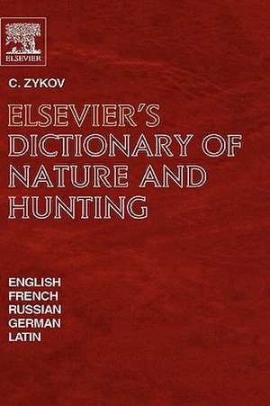 Elsevier's Dictionary of Nature and Hunting: In English, French, Russian, German and Latin de C. Zykov