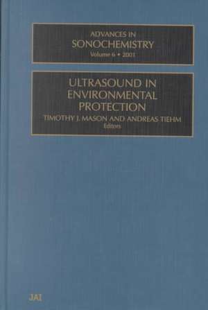 Advances in Sonochemistry: Ultrasound in Environmental Protection de T. J. Mason