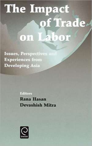 Impact of Trade on Labor – Issues, Perspectives and Experiences from Developing Asia de R. Hasan