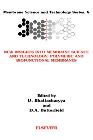 New Insights into Membrane Science and Technology: Polymeric and Biofunctional Membranes de Dibakar Bhattacharyya