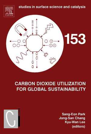 Carbon Dioxide Utilization for Global Sustainability: Proceedings of the 7th International Conference on Carbon Dioxide Utilization, Seoul, Korea, October 12-16, 2003 de Sang-Eon Park