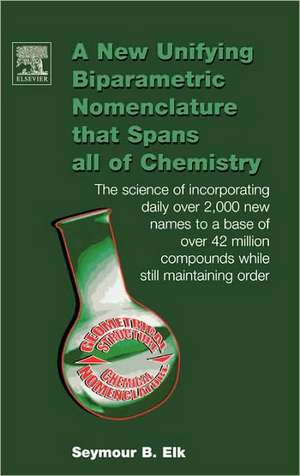 A New Unifying Biparametric Nomenclature that Spans all of Chemistry: The science of incorporating daily over 2,000 new names to a base of over 42 million compounds while still maintaining order de Seymour B. Elk