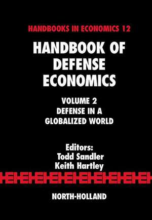 Handbook of Defense Economics: Defense in a Globalized World de Todd Sandler