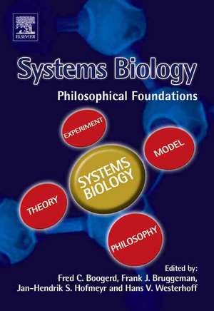 Systems Biology: Philosophical Foundations de Fred Boogerd