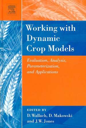 Working with Dynamic Crop Models: Evaluation, Analysis, Parameterization, and Applications de Daniel Wallach