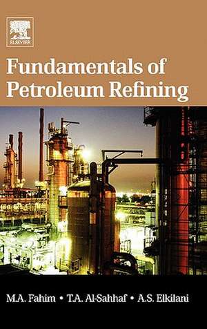 Fundamentals of Petroleum Refining de Mohamed A. Fahim