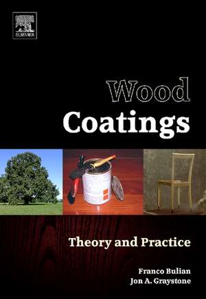 Wood Coatings: Theory and Practice de Franco Bulian